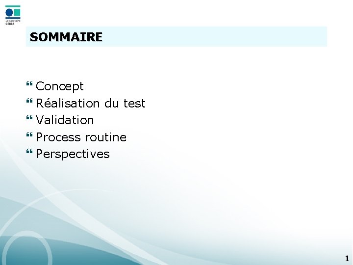 SOMMAIRE } } } Concept Réalisation du test Validation Process routine Perspectives 1 