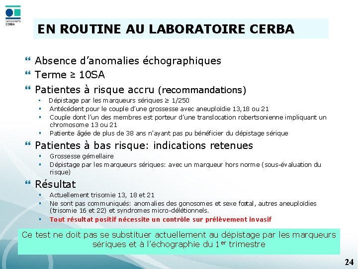 EN ROUTINE AU LABORATOIRE CERBA } Absence d’anomalies échographiques } Terme ≥ 10 SA