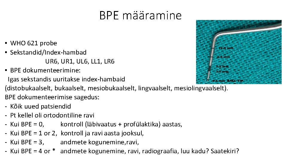 BPE määramine • WHO 621 probe • Sekstandid/Index-hambad UR 6, UR 1, UL 6,