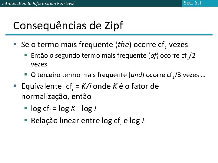 Introduction to Information Retrieval Sec. 5. 1 Consequências de Zipf § Se o termo