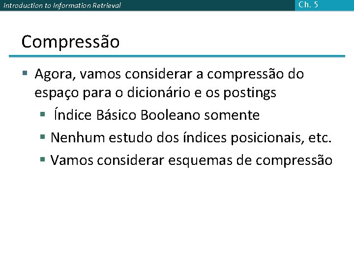 Introduction to Information Retrieval Ch. 5 Compressão § Agora, vamos considerar a compressão do