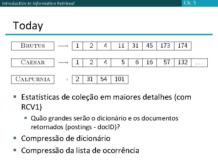 Introduction to Information Retrieval Ch. 5 Today § Estatísticas de coleção em maiores detalhes