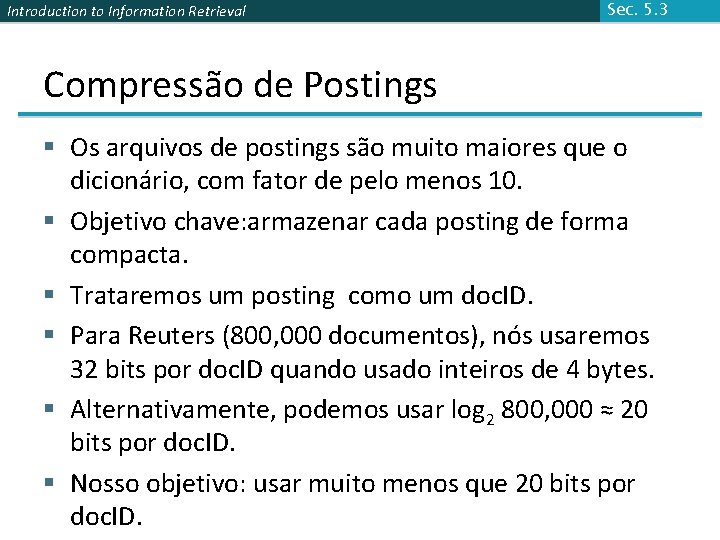 Introduction to Information Retrieval Sec. 5. 3 Compressão de Postings § Os arquivos de