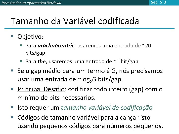 Introduction to Information Retrieval Sec. 5. 3 Tamanho da Variável codificada § Objetivo: §