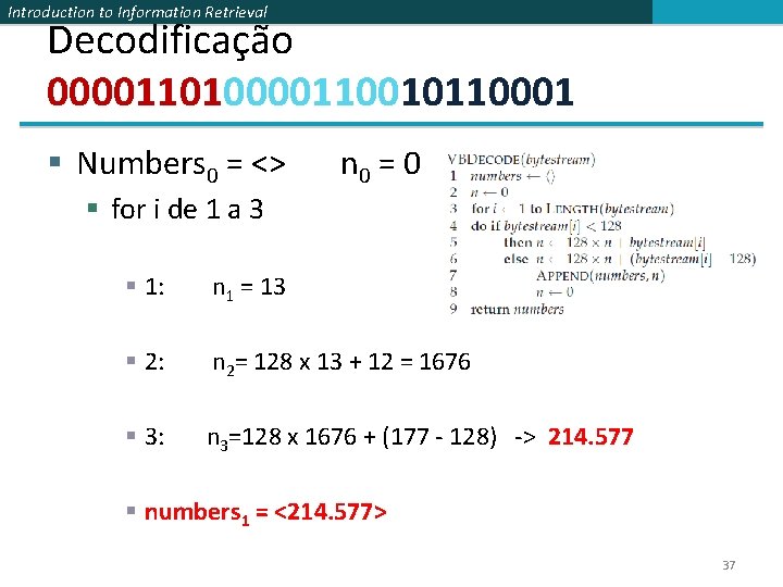 Introduction to Information Retrieval Decodificação 000011010000110010110001 § Numbers 0 = <> n 0 =