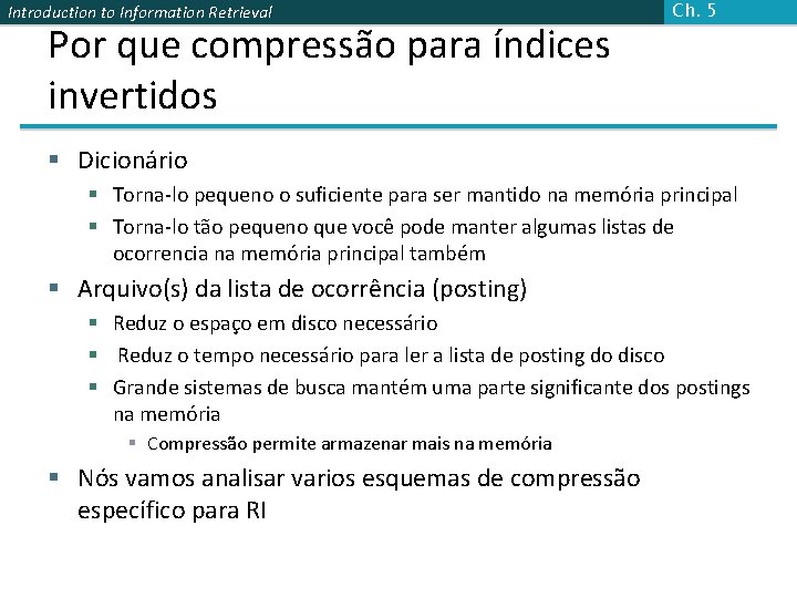 Introduction to Information Retrieval Por que compressão para índices invertidos Ch. 5 § Dicionário