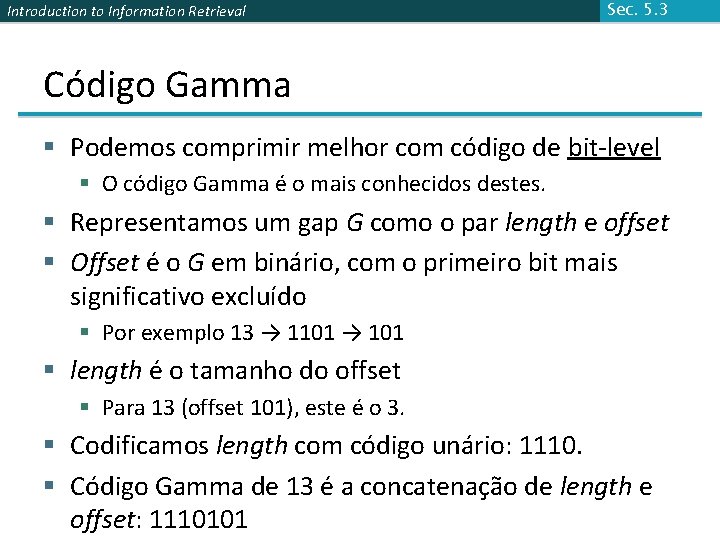 Introduction to Information Retrieval Sec. 5. 3 Código Gamma § Podemos comprimir melhor com