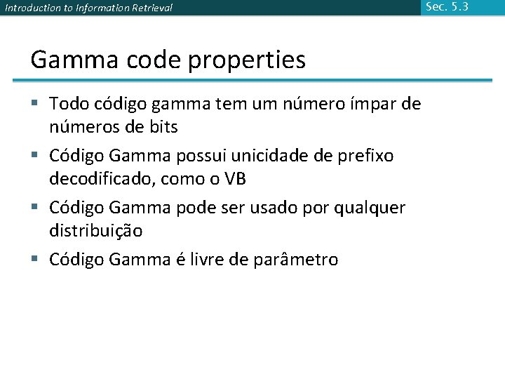 Introduction to Information Retrieval Gamma code properties § Todo código gamma tem um número Introduction to Information Retrieval Gamma code properties § Todo código gamma tem um número