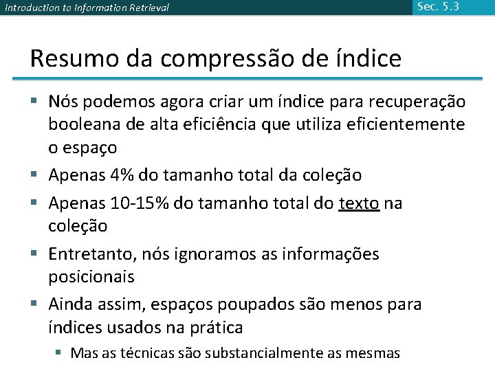 Introduction to Information Retrieval Sec. 5. 3 Resumo da compressão de índice § Nós