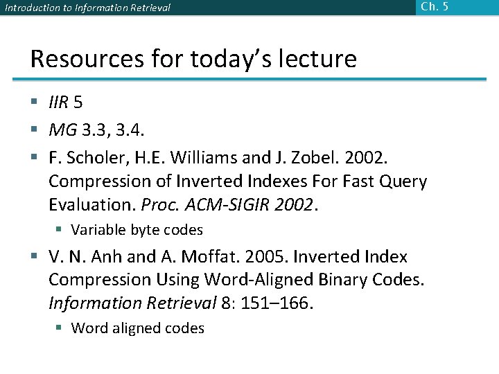 Introduction to Information Retrieval Ch. 5 Resources for today’s lecture § IIR 5 §