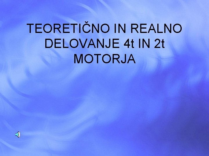 TEORETIČNO IN REALNO DELOVANJE 4 t IN 2 t MOTORJA 