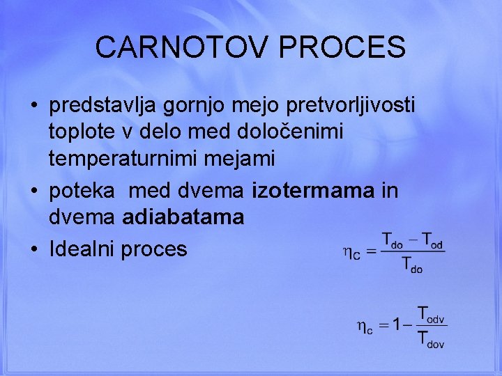 CARNOTOV PROCES • predstavlja gornjo mejo pretvorljivosti toplote v delo med določenimi temperaturnimi mejami