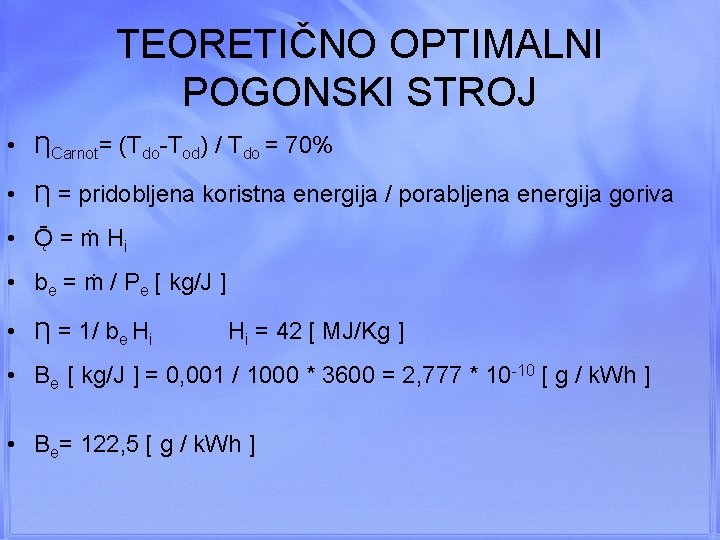 TEORETIČNO OPTIMALNI POGONSKI STROJ • ȠCarnot= (Tdo-Tod) / Tdo = 70% • Ƞ =