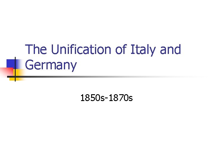 The Unification of Italy and Germany 1850 s-1870 s 