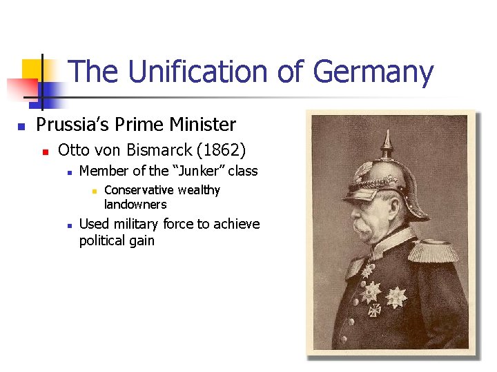 The Unification of Germany n Prussia’s Prime Minister n Otto von Bismarck (1862) n