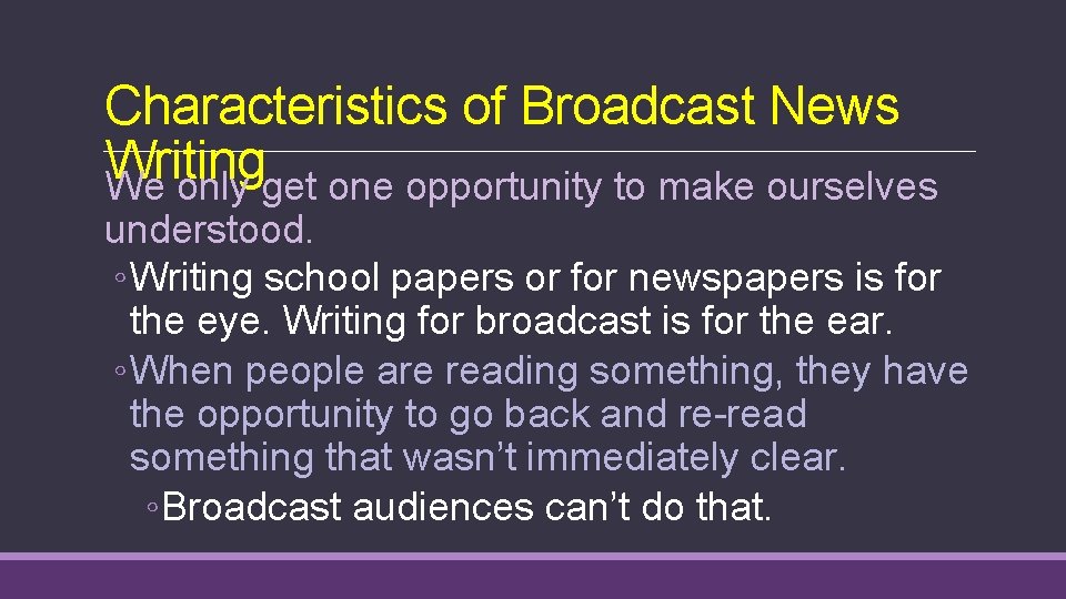 Characteristics of Broadcast News Writing We only get one opportunity to make ourselves understood.