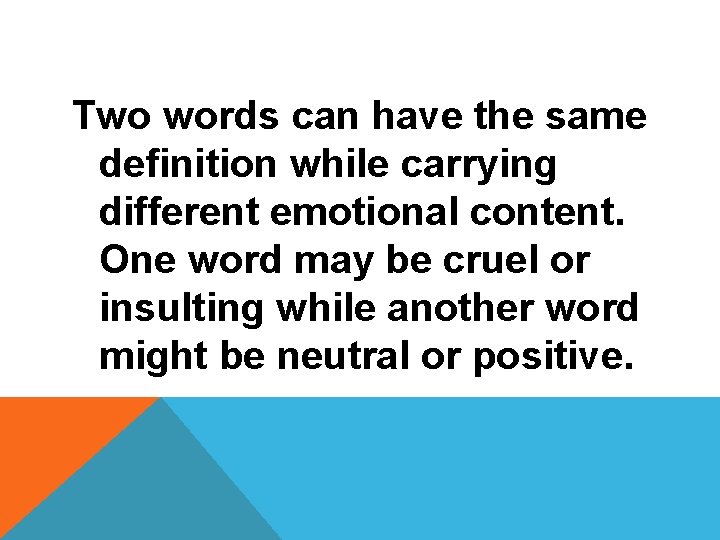 Two words can have the same definition while carrying different emotional content. One word