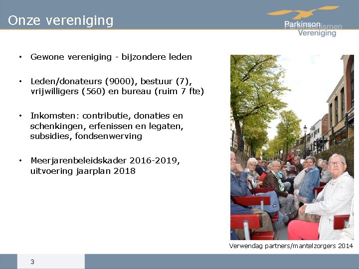 Onze vereniging • Gewone vereniging - bijzondere leden • Leden/donateurs (9000), bestuur (7), vrijwilligers