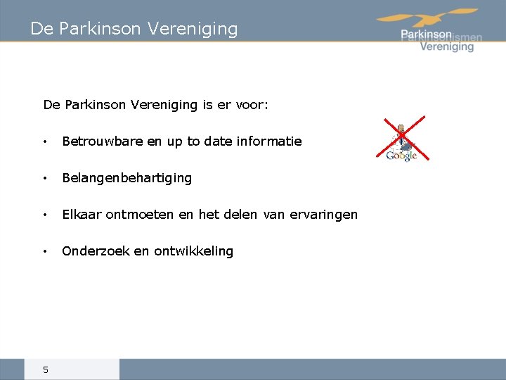 De Parkinson Vereniging is er voor: • Betrouwbare en up to date informatie •