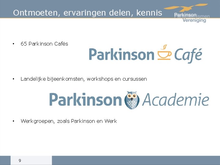 Ontmoeten, ervaringen delen, kennis • 65 Parkinson Cafés • Landelijke bijeenkomsten, workshops en cursussen
