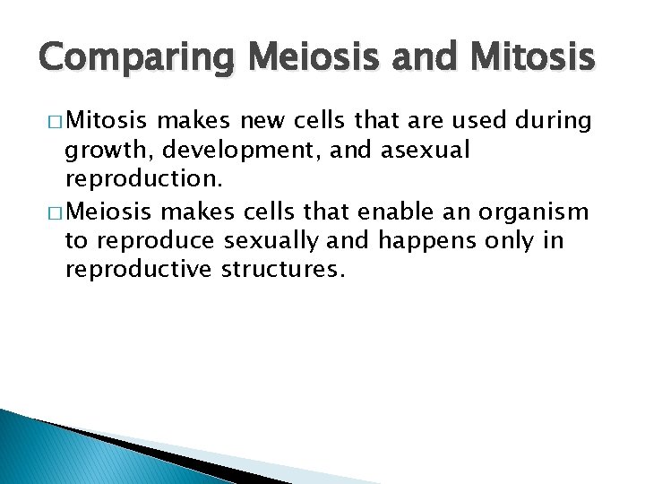 Comparing Meiosis and Mitosis � Mitosis makes new cells that are used during growth,
