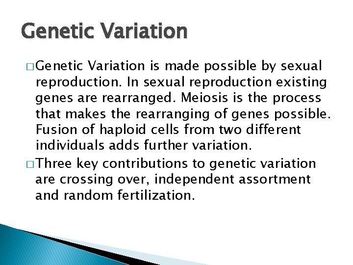 Genetic Variation � Genetic Variation is made possible by sexual reproduction. In sexual reproduction