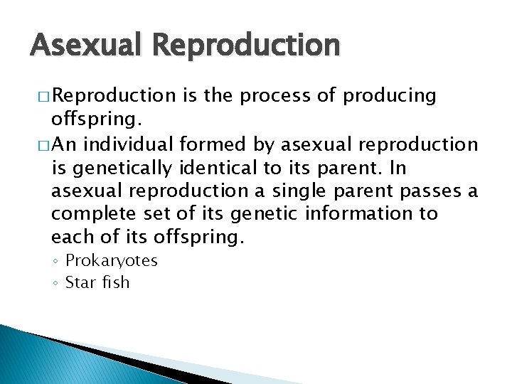 Asexual Reproduction � Reproduction is the process of producing offspring. � An individual formed