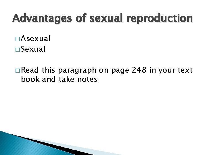 Advantages of sexual reproduction � Asexual � Sexual � Read this paragraph on page