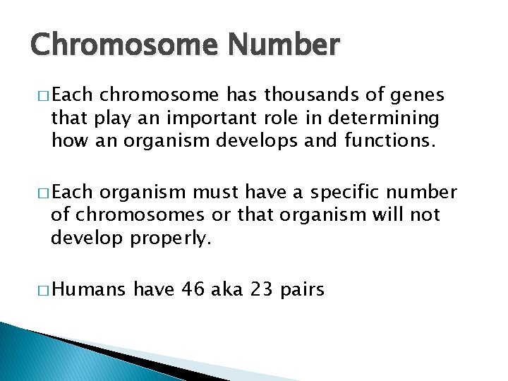 Chromosome Number � Each chromosome has thousands of genes that play an important role