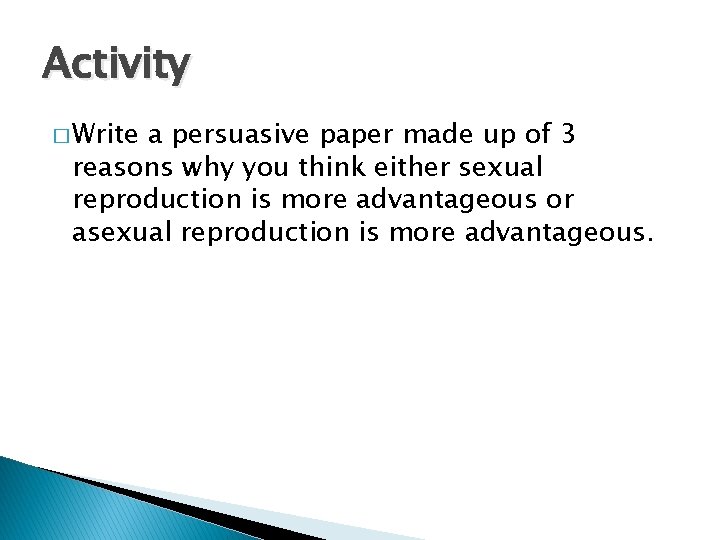 Activity � Write a persuasive paper made up of 3 reasons why you think