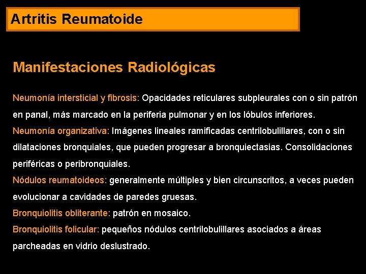 Artritis Reumatoide Manifestaciones Radiológicas Neumonía intersticial y fibrosis: Opacidades reticulares subpleurales con o sin