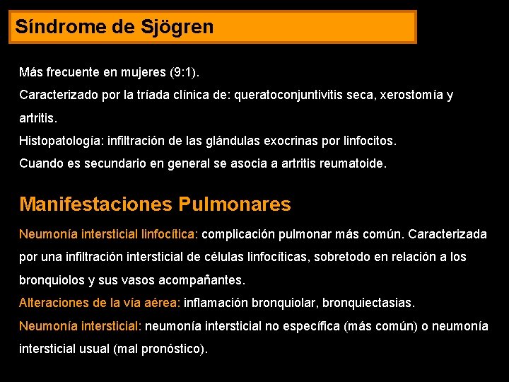 Síndrome de Sjögren Más frecuente en mujeres (9: 1). Caracterizado por la tríada clínica