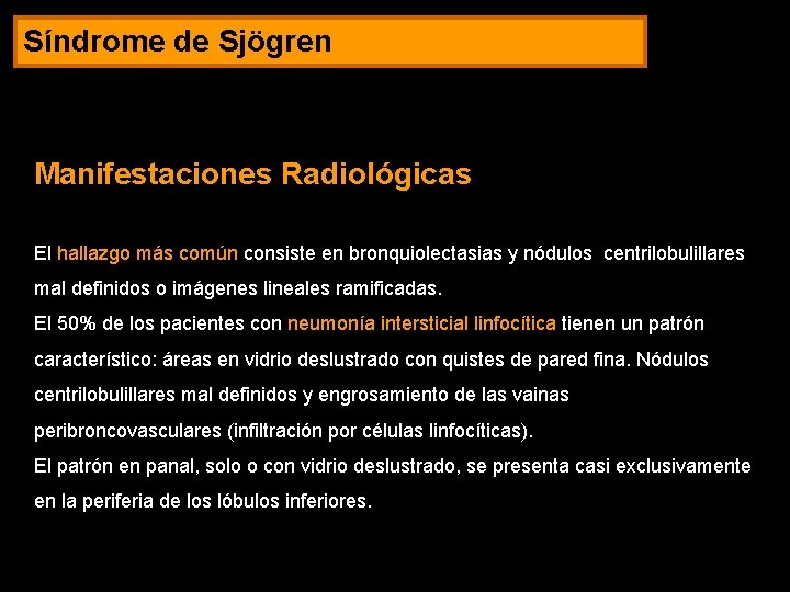 Síndrome de Sjögren Manifestaciones Radiológicas El hallazgo más común consiste en bronquiolectasias y nódulos