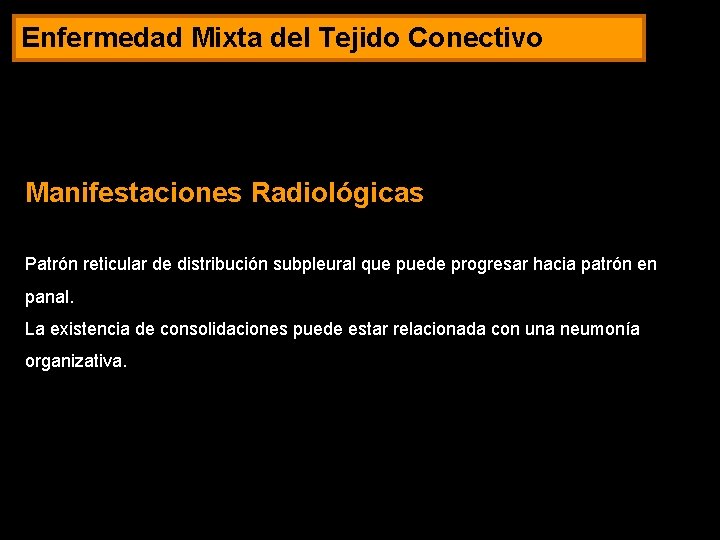 Enfermedad Mixta del Tejido Conectivo Manifestaciones Radiológicas Patrón reticular de distribución subpleural que puede
