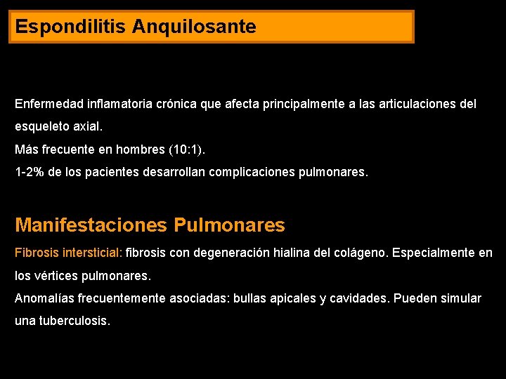 Espondilitis Anquilosante Enfermedad inflamatoria crónica que afecta principalmente a las articulaciones del esqueleto axial.