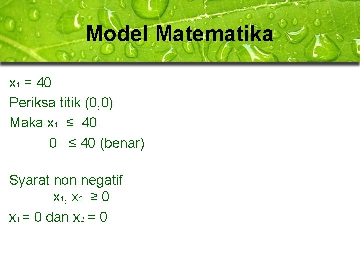 Model Matematika x 1 = 40 Periksa titik (0, 0) Maka x 1 ≤ Model Matematika x 1 = 40 Periksa titik (0, 0) Maka x 1 ≤