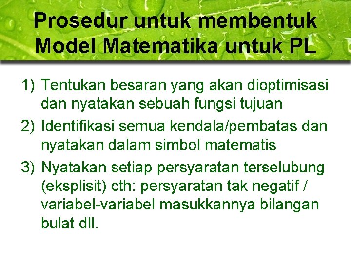 Prosedur untuk membentuk Model Matematika untuk PL 1) Tentukan besaran yang akan dioptimisasi dan Prosedur untuk membentuk Model Matematika untuk PL 1) Tentukan besaran yang akan dioptimisasi dan