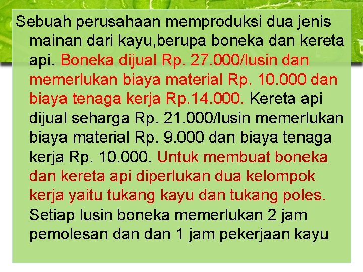 Sebuah perusahaan memproduksi dua jenis mainan dari kayu, berupa boneka dan kereta api. Boneka Sebuah perusahaan memproduksi dua jenis mainan dari kayu, berupa boneka dan kereta api. Boneka