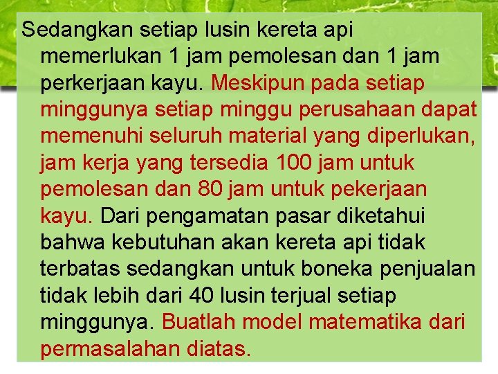 Sedangkan setiap lusin kereta api memerlukan 1 jam pemolesan dan 1 jam perkerjaan kayu. Sedangkan setiap lusin kereta api memerlukan 1 jam pemolesan dan 1 jam perkerjaan kayu.