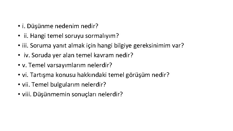  • i. Düşünme nedenim nedir? • ii. Hangi temel soruyu sormalıyım? • iii.