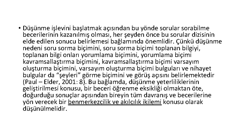  • Düşünme işlevini başlatmak açısından bu yönde sorular sorabilme becerilerinin kazanılmış olması, her