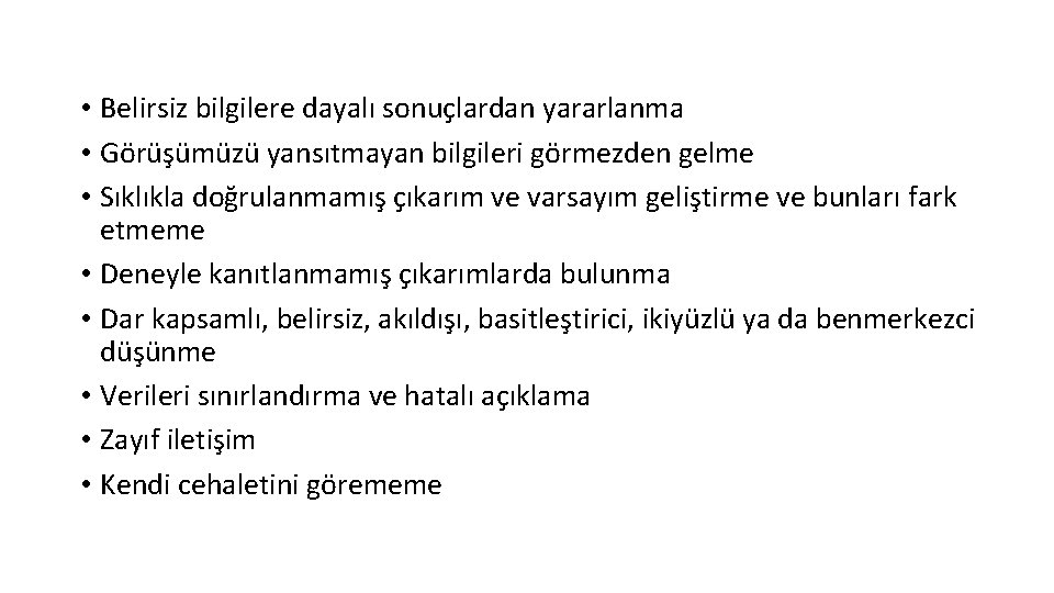  • Belirsiz bilgilere dayalı sonuçlardan yararlanma • Görüşümüzü yansıtmayan bilgileri görmezden gelme •