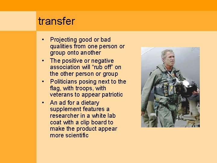 transfer • Projecting good or bad qualities from one person or group onto another