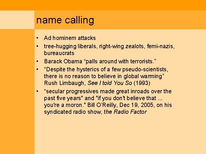 name calling • Ad hominem attacks • tree-hugging liberals, right-wing zealots, femi-nazis, bureaucrats •
