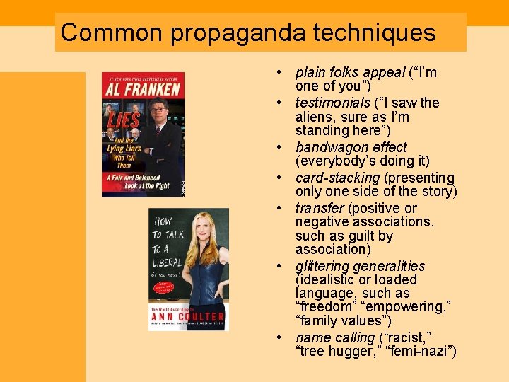Common propaganda techniques • plain folks appeal (“I’m one of you”) • testimonials (“I