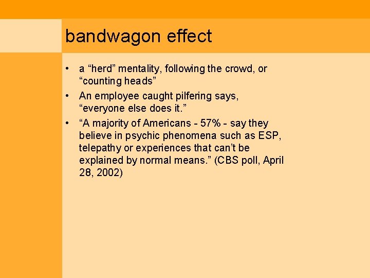 bandwagon effect • a “herd” mentality, following the crowd, or “counting heads” • An