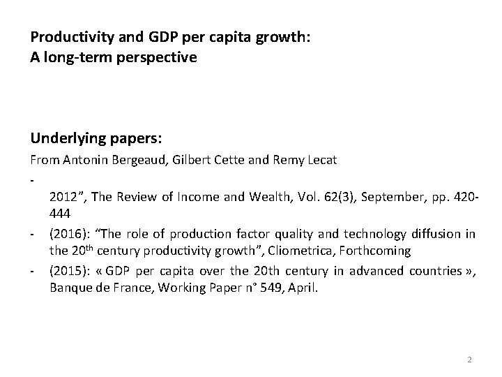 Productivity and GDP per capita growth: A long-term perspective Underlying papers: From Antonin Bergeaud,