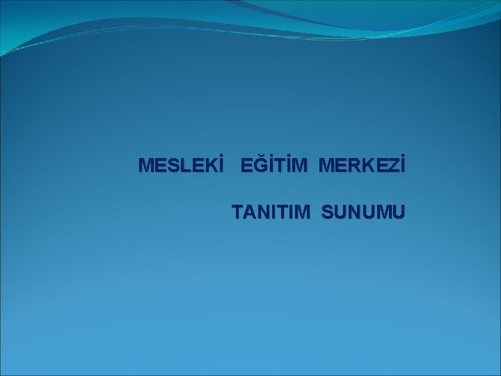 MESLEKİ EĞİTİM MERKEZİ TANITIM SUNUMU 