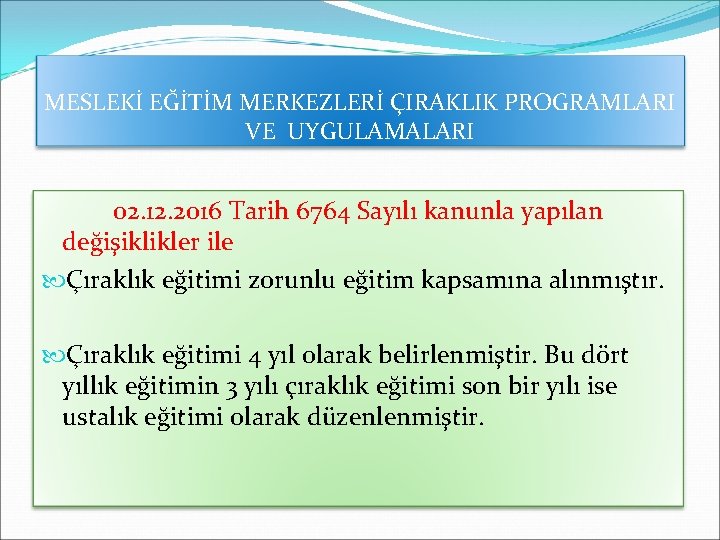 MESLEKİ EĞİTİM MERKEZLERİ ÇIRAKLIK PROGRAMLARI VE UYGULAMALARI 02. 12. 2016 Tarih 6764 Sayılı kanunla