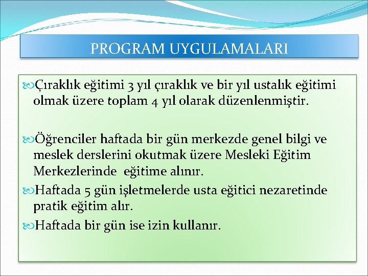 PROGRAM UYGULAMALARI Çıraklık eğitimi 3 yıl çıraklık ve bir yıl ustalık eğitimi olmak üzere